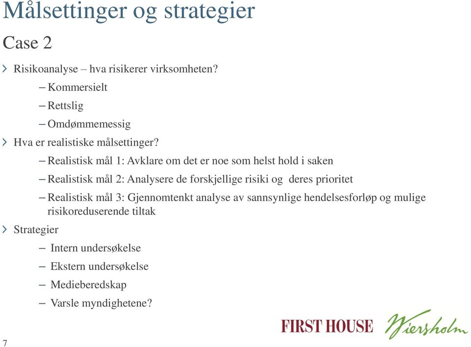 Strategier Realistisk mål 1: Avklare om det er noe som helst hold i saken Realistisk mål 2: Analysere de forskjellige