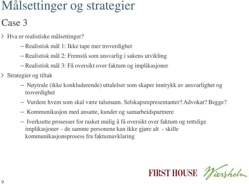 Strategier og tiltak Nøytrale (ikke konkluderende) uttalelser som skaper inntrykk av ansvarlighet og troverdighet Vurdere hvem som skal være talsmann.