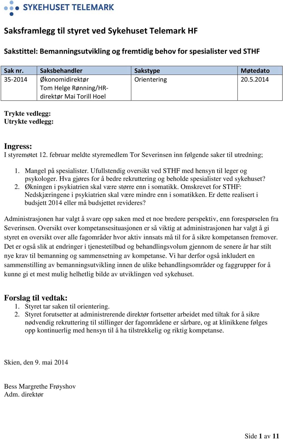 februar meldte styremedlem Tor Severinsen inn følgende saker til utredning; 1. Mangel på spesialister. Ufullstendig oversikt ved STHF med hensyn til leger og psykologer.