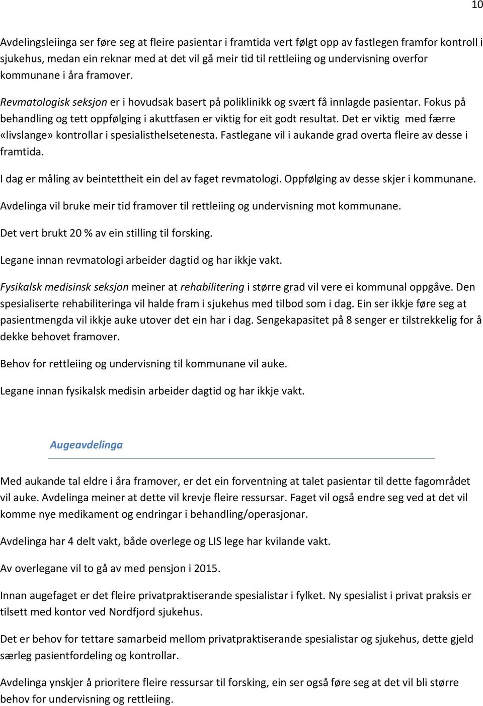 Det er viktig med færre «livslange» kntrllar i spesialisthelsetenesta. Fastlegane vil i aukande grad verta fleire av desse i framtida. I dag er måling av beintettheit ein del av faget revmatlgi.