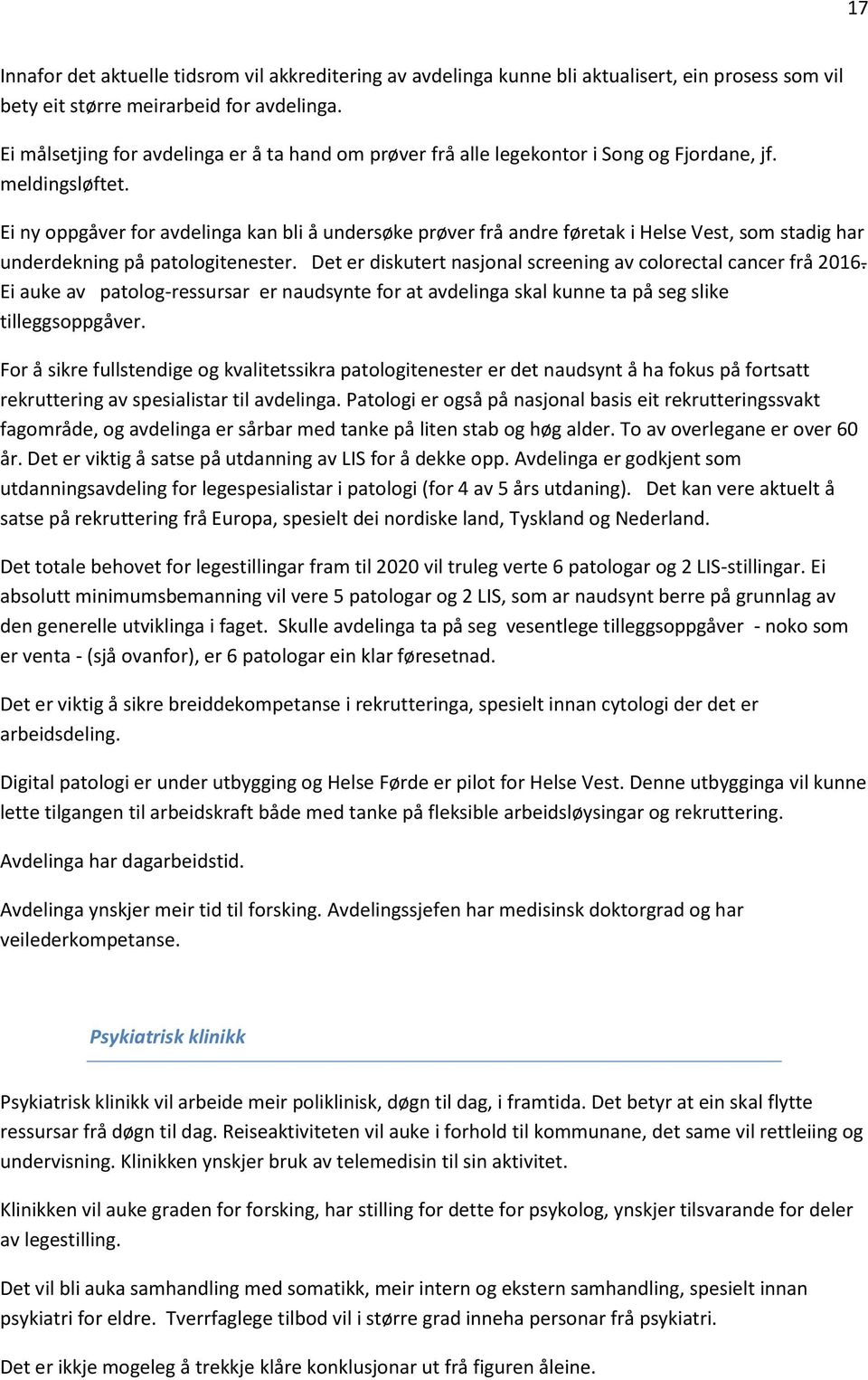 Ei ny ppgåver fr avdelinga kan bli å undersøke prøver frå andre føretak i Helse Vest, sm stadig har underdekning på patlgitenester. Det er diskutert nasjnal screening av clrectal cancer frå 2016.