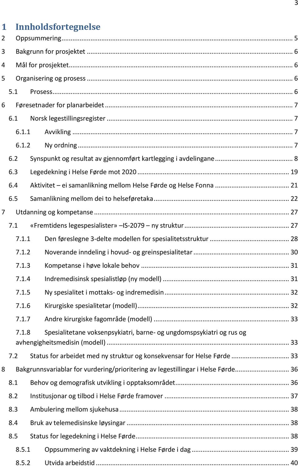 4 Aktivitet ei samanlikning mellm Helse Førde g Helse Fnna... 21 6.5 Samanlikning mellm dei t helseføretaka... 22 7 Utdanning g kmpetanse... 27 7.1 «Fremtidens legespesialister» IS-2079 ny struktur.