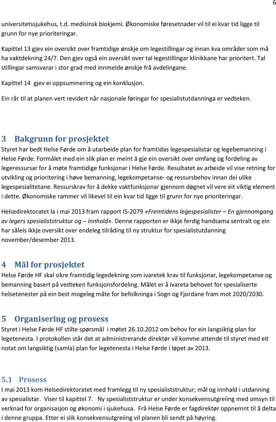 Tal stillingar samsvarar i str grad med innmelde ønskje frå avdelingane. Kapittel 14 gjev ei ppsummering g ein knklusjn.