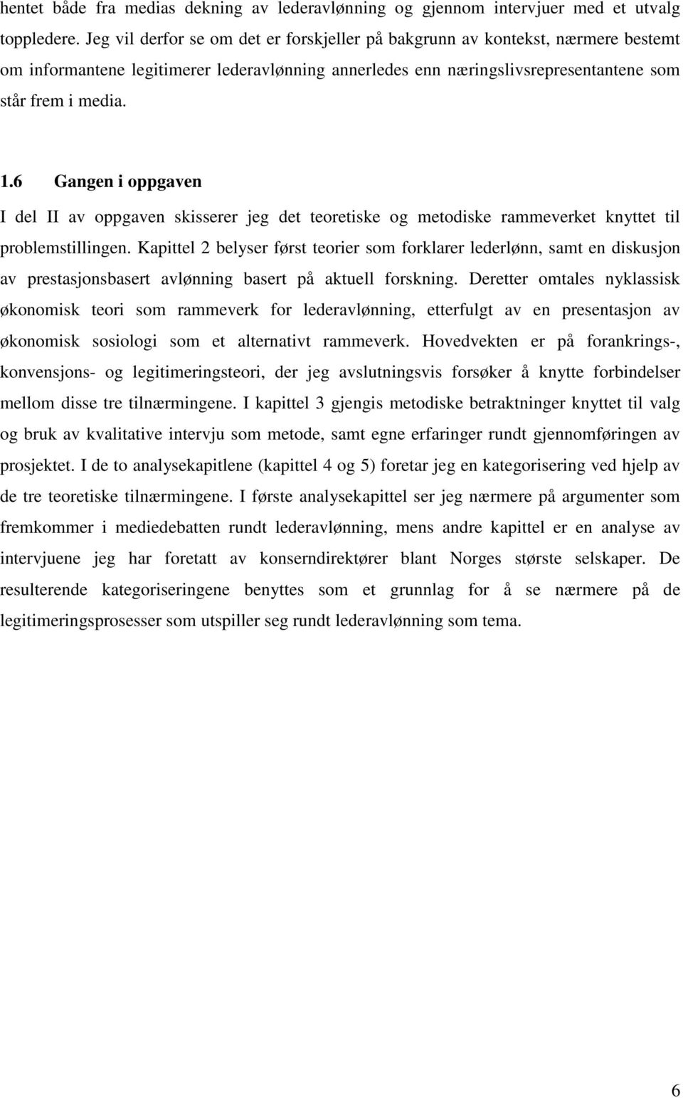 6 Gangen i oppgaven I del II av oppgaven skisserer jeg det teoretiske og metodiske rammeverket knyttet til problemstillingen.