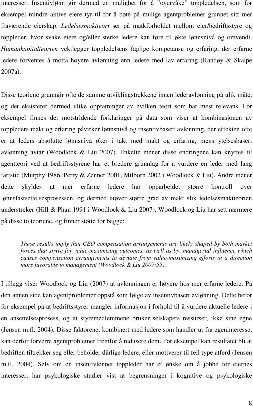 Humankapitalteorien vektlegger toppledelsens faglige kompetanse og erfaring, der erfarne ledere forventes å motta høyere avlønning enn ledere med lav erfaring (Randøy & Skalpe 2007a).