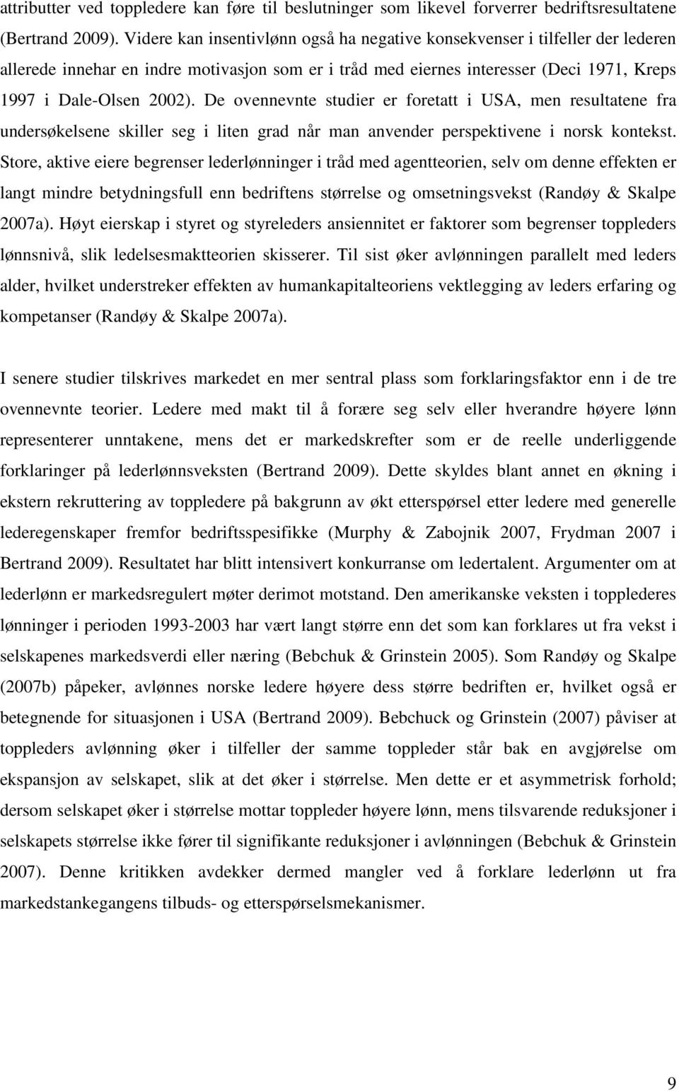 De ovennevnte studier er foretatt i USA, men resultatene fra undersøkelsene skiller seg i liten grad når man anvender perspektivene i norsk kontekst.