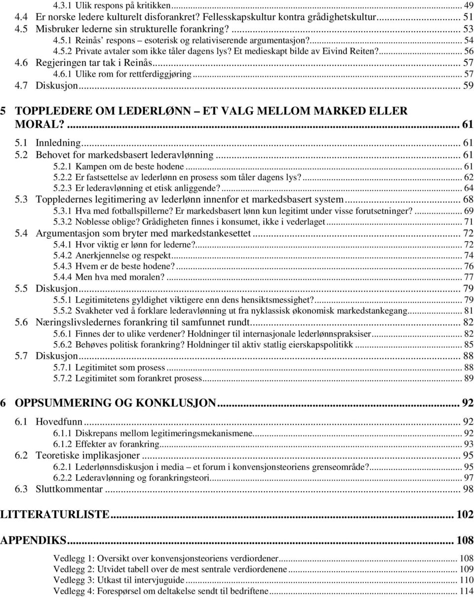 .. 59 5 TOPPLEDERE OM LEDERLØNN ET VALG MELLOM MARKED ELLER MORAL?... 61 5.1 Innledning... 61 5.2 Behovet for markedsbasert lederavlønning... 61 5.2.1 Kampen om de beste hodene... 61 5.2.2 Er fastsettelse av lederlønn en prosess som tåler dagens lys?