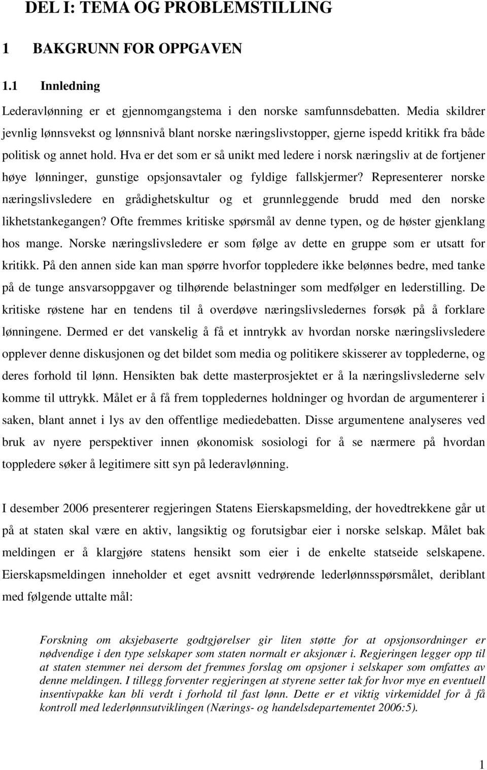 Hva er det som er så unikt med ledere i norsk næringsliv at de fortjener høye lønninger, gunstige opsjonsavtaler og fyldige fallskjermer?