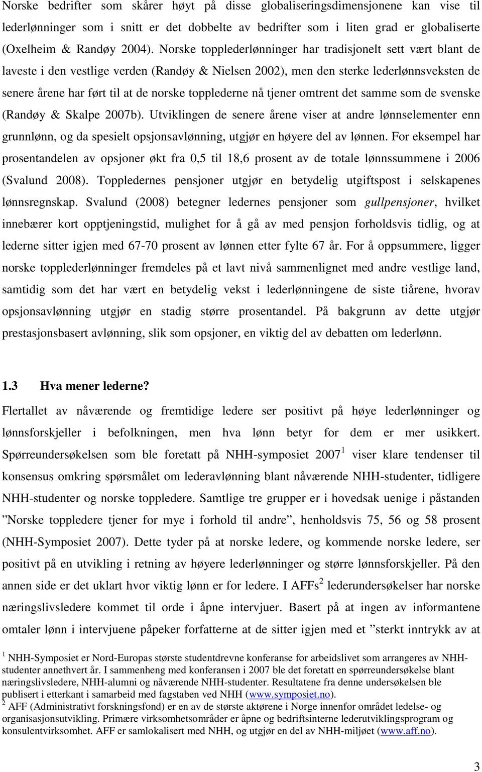 topplederne nå tjener omtrent det samme som de svenske (Randøy & Skalpe 2007b).