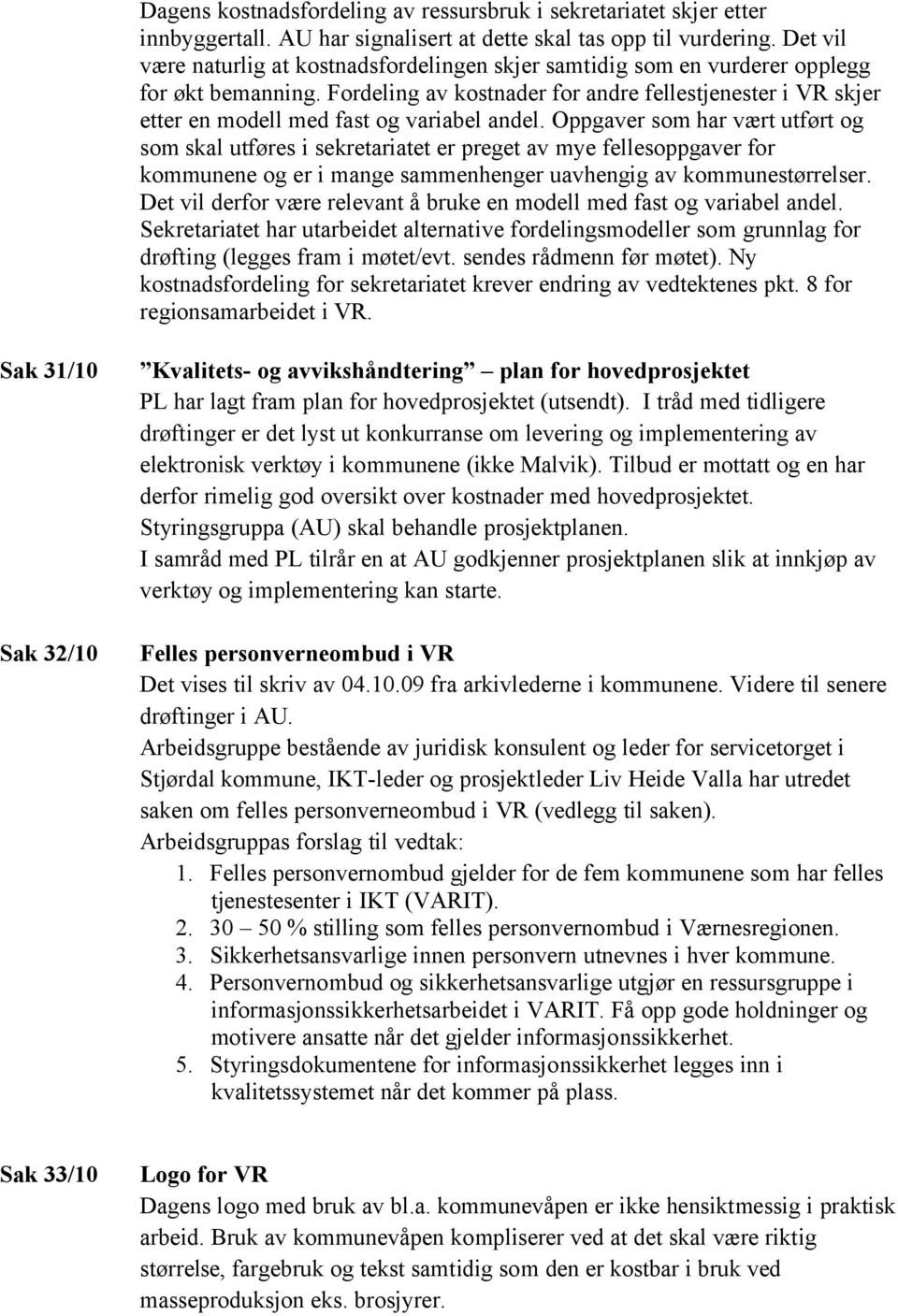 Fordeling av kostnader for andre fellestjenester i VR skjer etter en modell med fast og variabel andel.