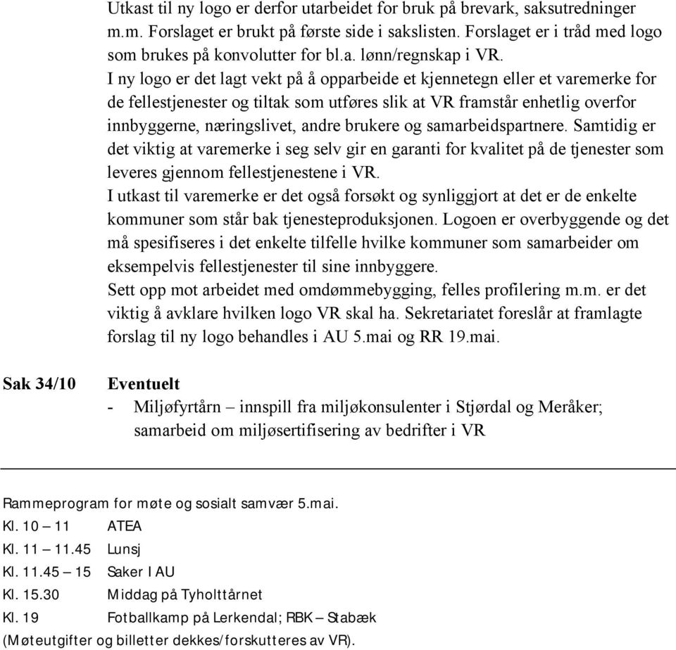 og samarbeidspartnere. Samtidig er det viktig at varemerke i seg selv gir en garanti for kvalitet på de tjenester som leveres gjennom fellestjenestene i VR.