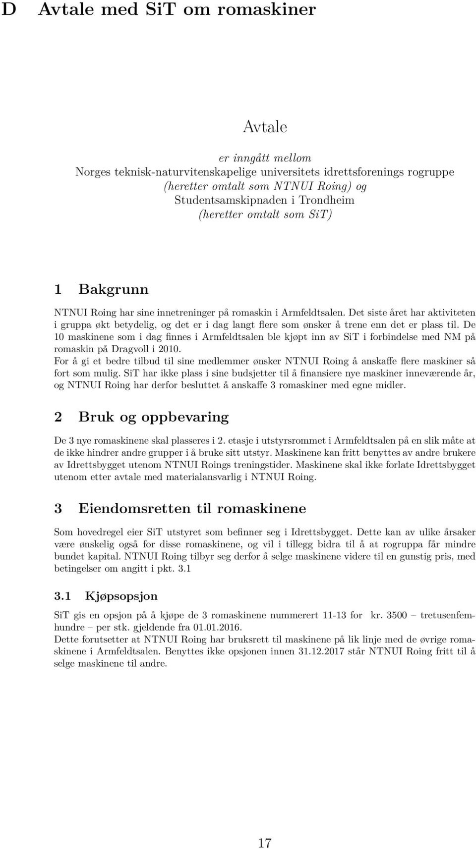 Det siste året har aktiviteten i gruppa økt betydelig, og det er i dag langt flere som ønsker å trene enn det er plass til.