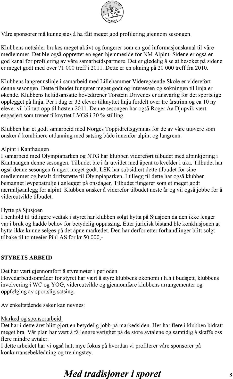 Det er gledelig å se at besøket på sidene er meget godt med over 71 000 treff i 2011. Dette er en økning på 20 000 treff fra 2010.