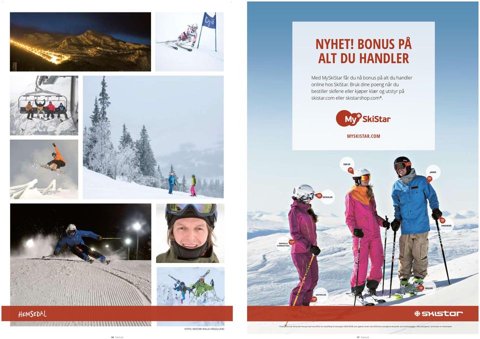 COM HJELM 1000 PTS JAKKE 2900 PTS 600 PTS GOGGLES 700 PTS HANSKER 10 000 SKIPASS & PTS OVERNATTING 500 PTS SKILEIE 2400 PTS SKISTØVLER FOTO: