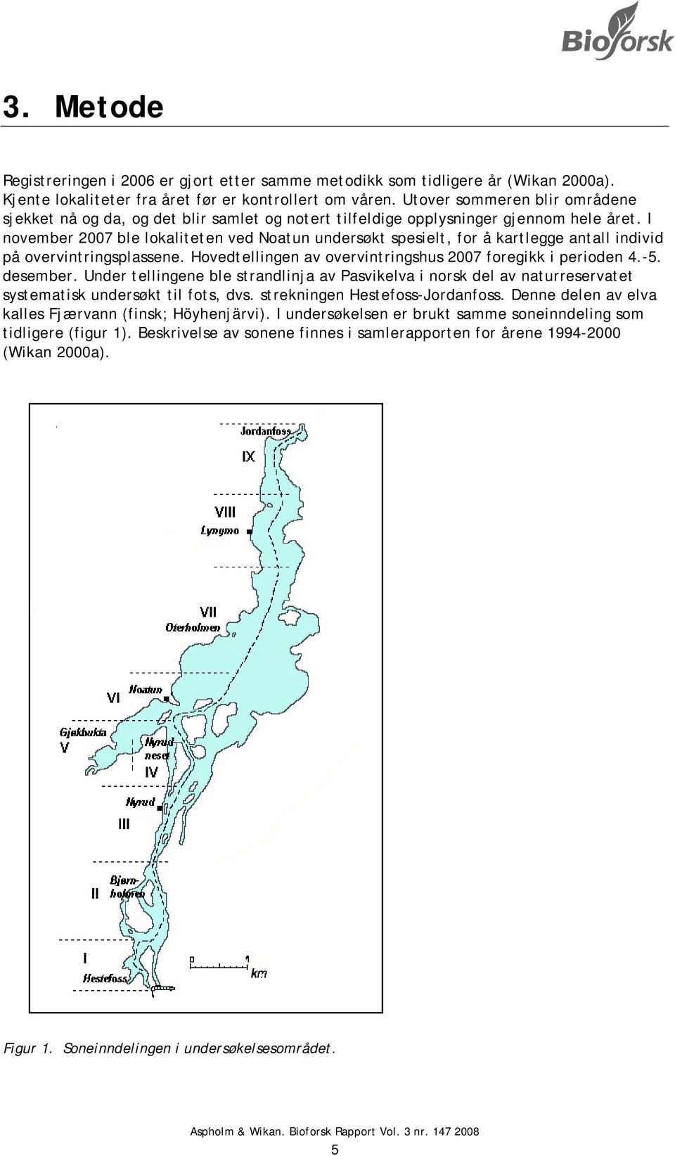 I november 2007 ble lokaliteten ved Noatun undersøkt spesielt, for å kartlegge antalll individ på overvintringsplassene. Hovedtellingenn av overvintringshus 2007 foregikk i perioden 4.-5. desember.