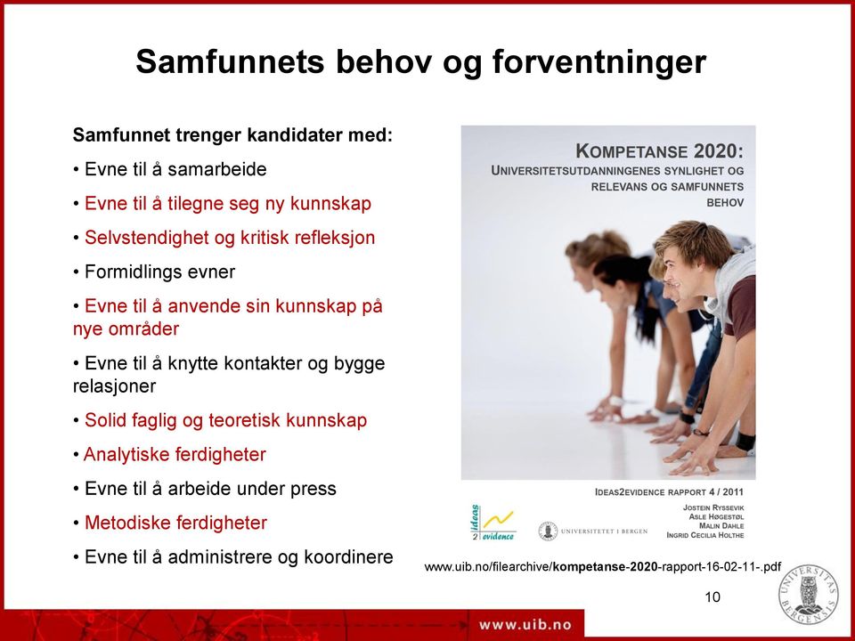 knytte kontakter og bygge relasjoner Solid faglig og teoretisk kunnskap Analytiske ferdigheter Evne til å arbeide under