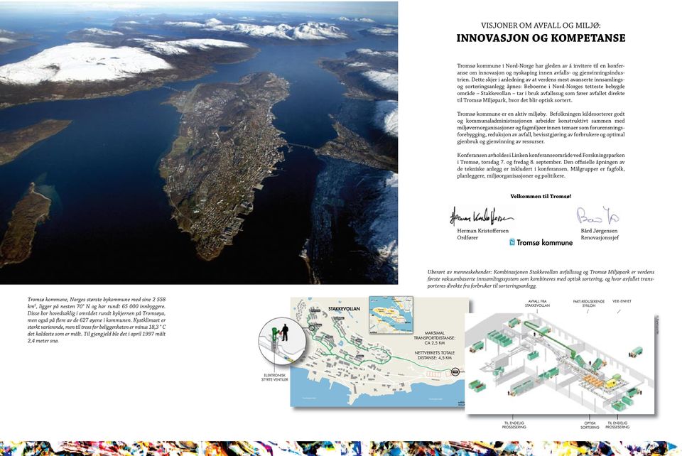 til Tromsø Miljøpark, hvor det blir optisk sortert. Tromsø kommune er en aktiv miljøby.