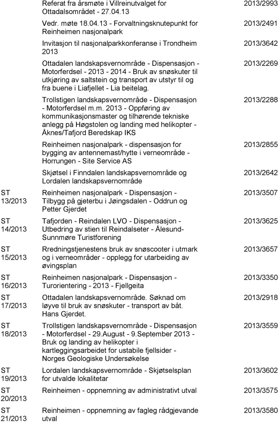 13 - Forvaltningsknutepunkt for Reinheimen nasjonalpark Invitasjon til nasjonalparkkonferanse i Trondheim 2013 Ottadalen landskapsvernområde - Dispensasjon - Motorferdsel - 2013-2014 - Bruk av
