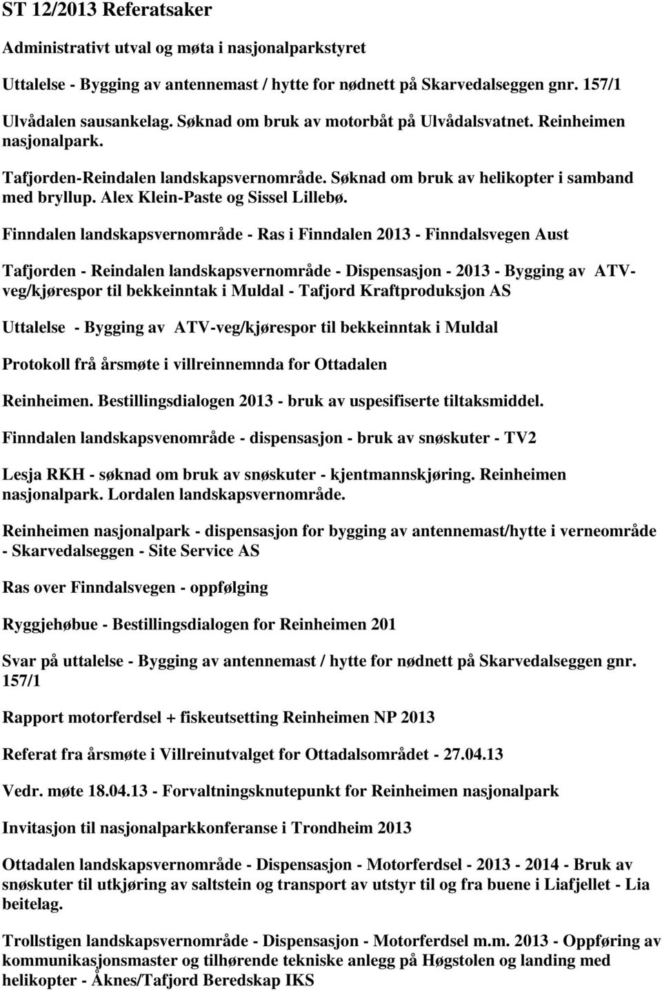 Finndalen landskapsvernområde - Ras i Finndalen 2013 - Finndalsvegen Aust Tafjorden - Reindalen landskapsvernområde - Dispensasjon - 2013 - Bygging av ATVveg/kjørespor til bekkeinntak i Muldal -