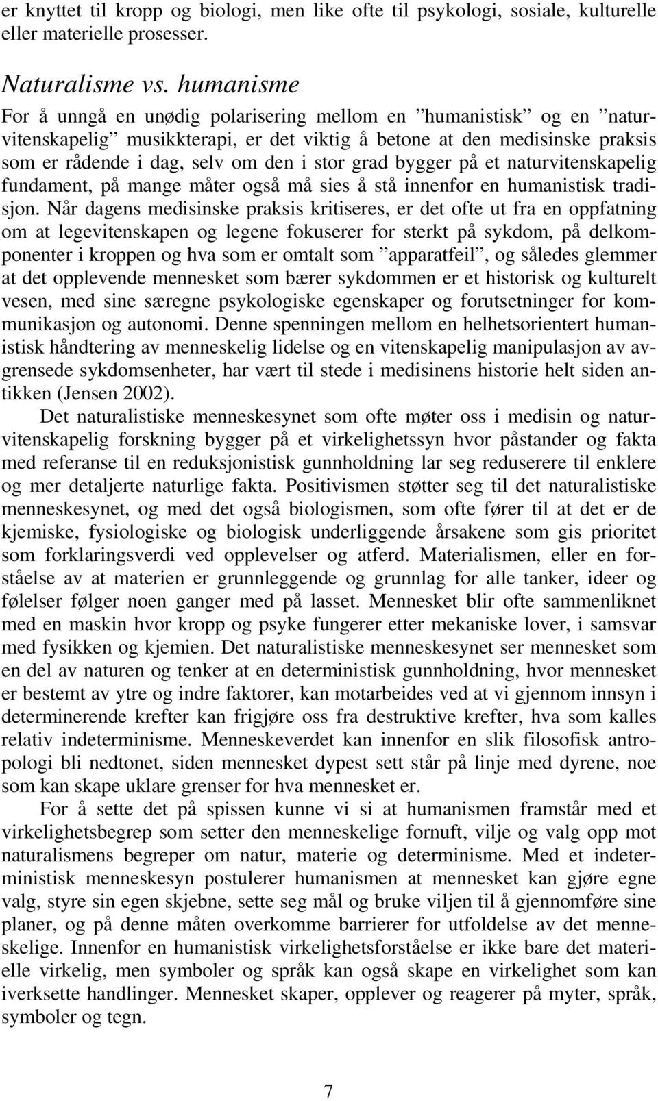 grad bygger på et naturvitenskapelig fundament, på mange måter også må sies å stå innenfor en humanistisk tradisjon.