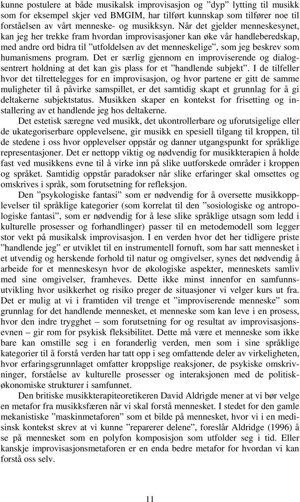 program. Det er særlig gjennom en improviserende og dialogsentrert holdning at det kan gis plass for et handlende subjekt.