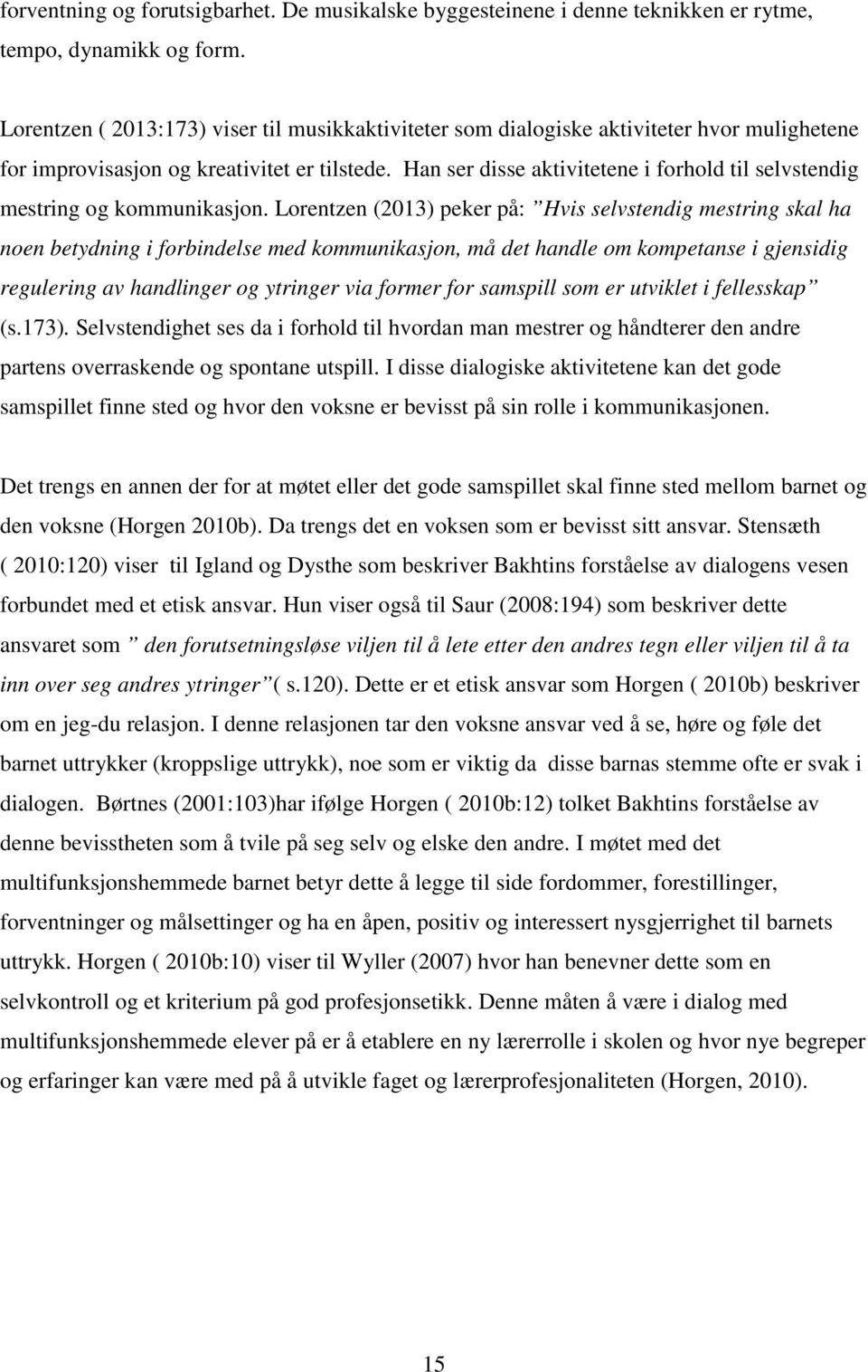 Han ser disse aktivitetene i forhold til selvstendig mestring og kommunikasjon.