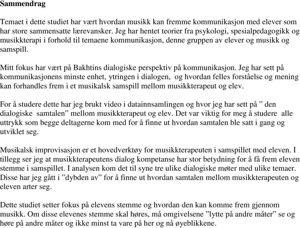 Mitt fokus har vært på Bakhtins dialogiske perspektiv på kommunikasjon.