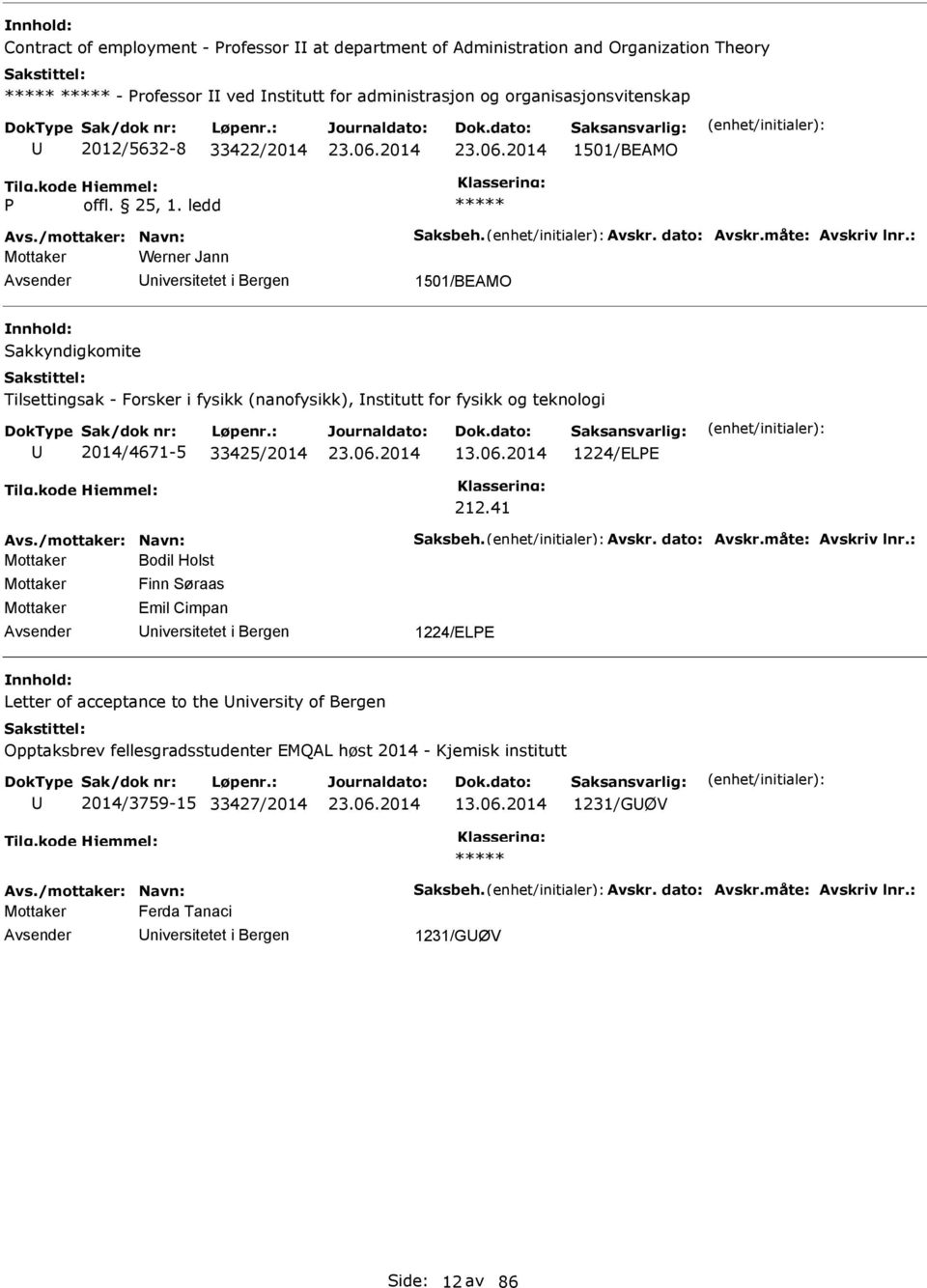 : Mottaker Werner Jann niversitetet i Bergen 1501/BEAMO akkyndigkomite Tilsettingsak - Forsker i fysikk (nanofysikk), nstitutt for fysikk og teknologi 2014/4671-5 33425/2014 13.06.2014 1224/ELE 212.