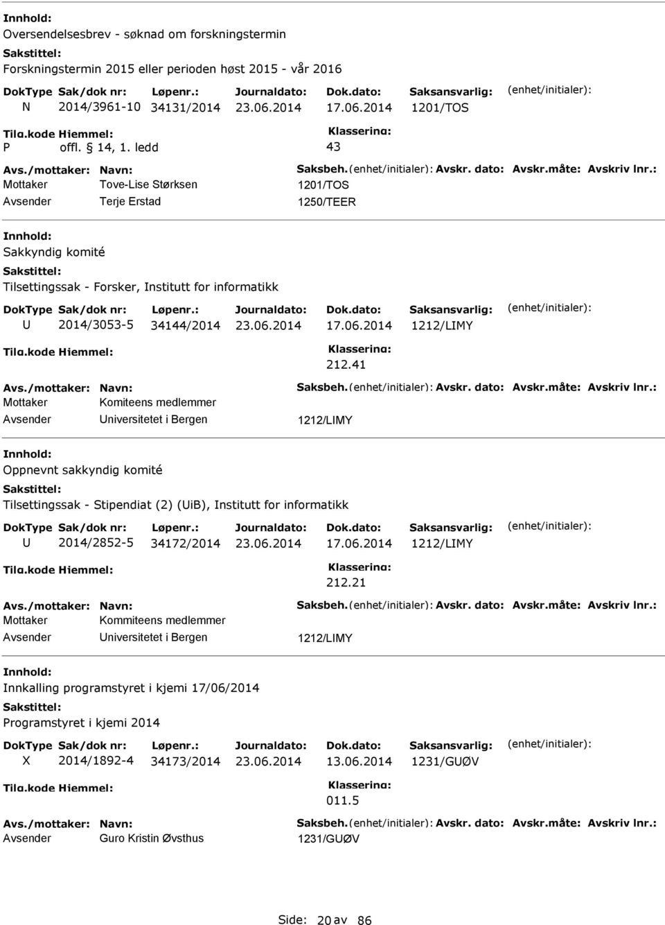 2014 1212/LMY 212.41 Avs./mottaker: avn: aksbeh. Avskr. dato: Avskr.måte: Avskriv lnr.