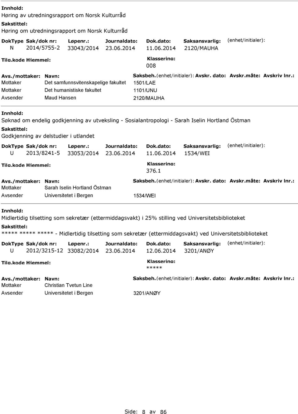 : Mottaker Det samfunnsvitenskapelige fakultet 1501/LAE Mottaker Det humanistiske fakultet 1101/ Maud Hansen 2120/MAHA øknad om endelig godkjenning av utveksling - osialantropologi - arah selin