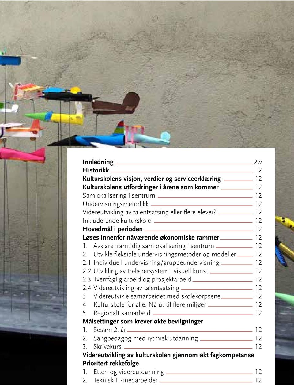 Utvikle fleksible undervisningsmetoder og modeller 12 2.1 Individuell undervisning/gruppeundervisning 12 2.2 Utvikling av to-lærersystem i visuell kunst 12 2.