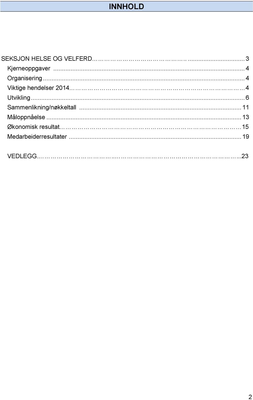 .. 6 Sammenlikning/nøkkeltall... 11 Måloppnåelse.