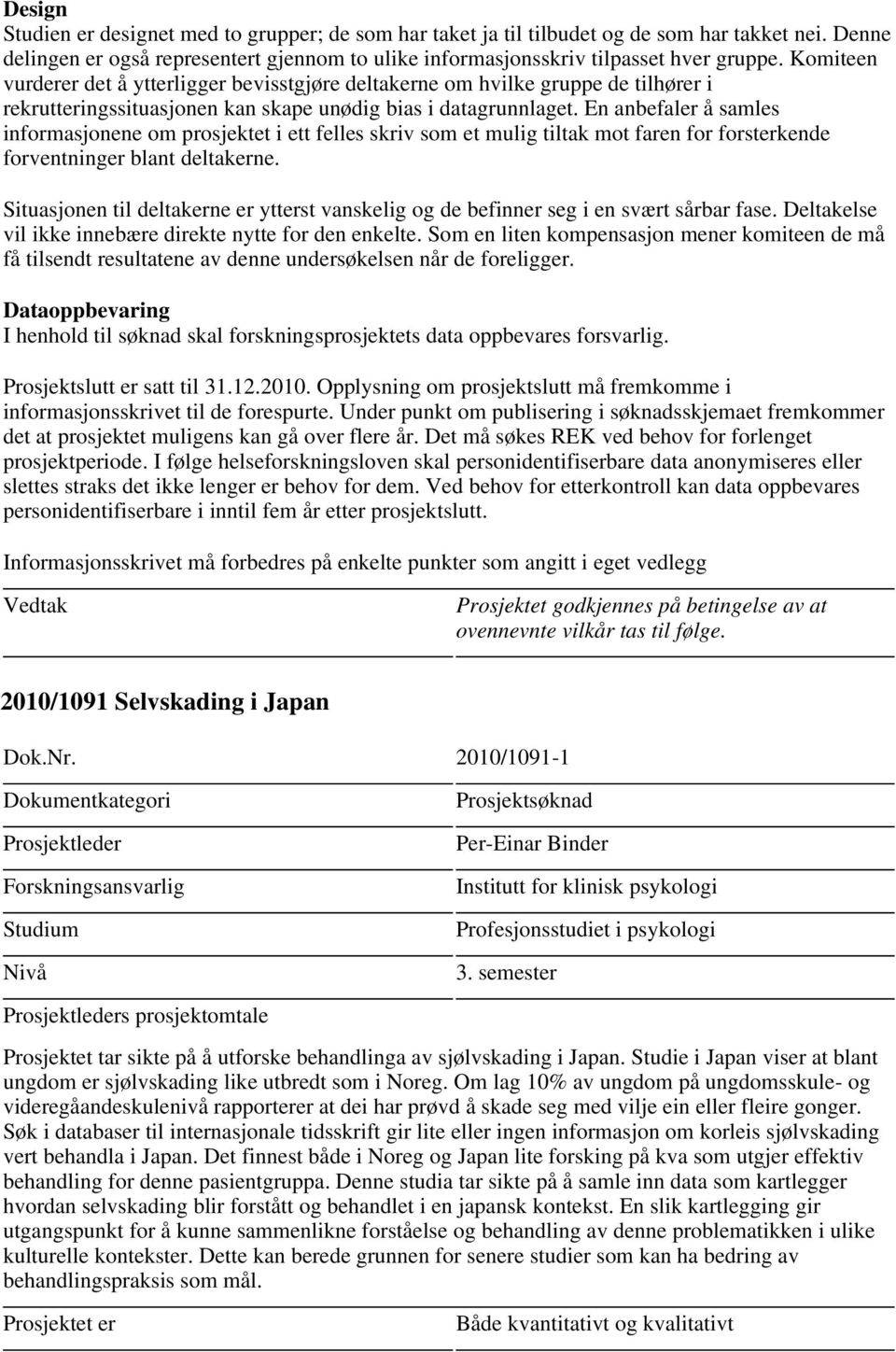 En anbefaler å samles informasjonene om prosjektet i ett felles skriv som et mulig tiltak mot faren for forsterkende forventninger blant deltakerne.