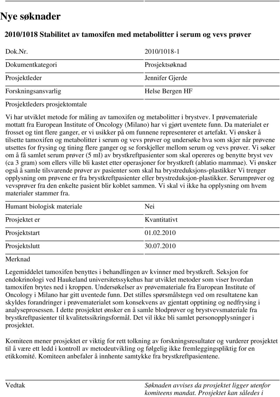 I prøvemateriale mottatt fra European Institute of Oncology (Milano) har vi gjørt uventete funn. Da materialet er frosset og tint flere ganger, er vi usikker på om funnene representerer et artefakt.