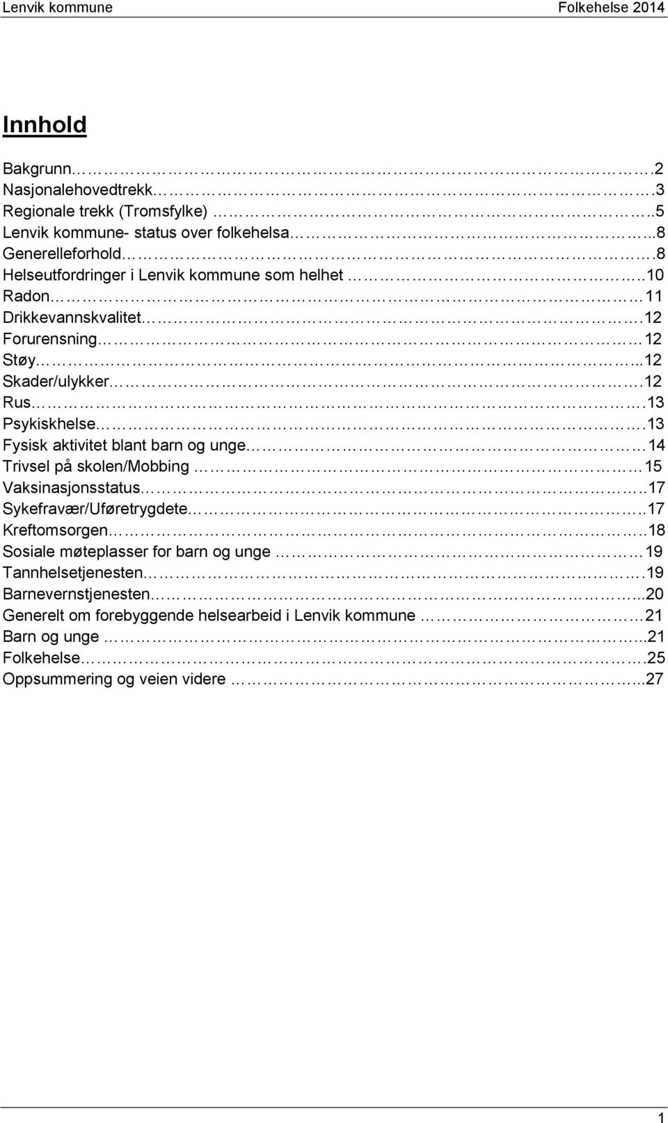 13 Fysisk aktivitet blant barn og unge 14 Trivsel på skolen/mobbing 15 Vaksinasjonsstatus..17 Sykefravær/Uføretrygdete..17 Kreftomsorgen.