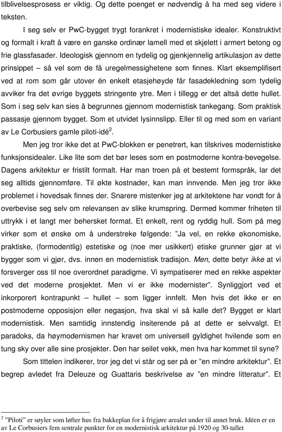 Ideologisk gjennom en tydelig og gjenkjennelig artikulasjon av dette prinsippet så vel som de få uregelmessighetene som finnes.