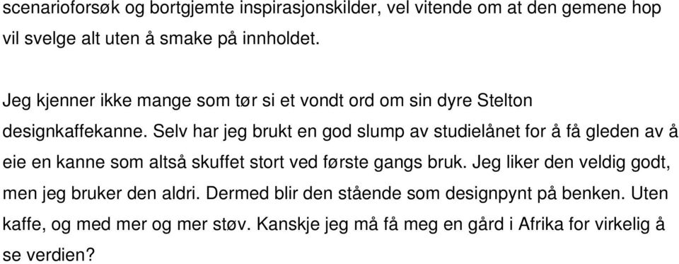 Selv har jeg brukt en god slump av studielånet for å få gleden av å eie en kanne som altså skuffet stort ved første gangs bruk.