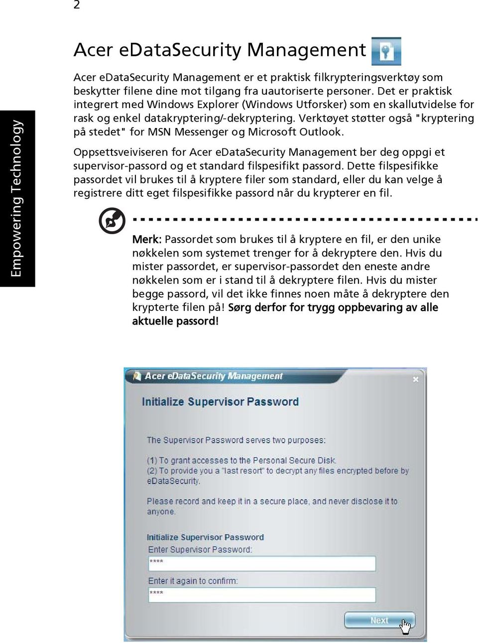 Verktøyet støtter også "kryptering på stedet" for MSN Messenger og Microsoft Outlook.