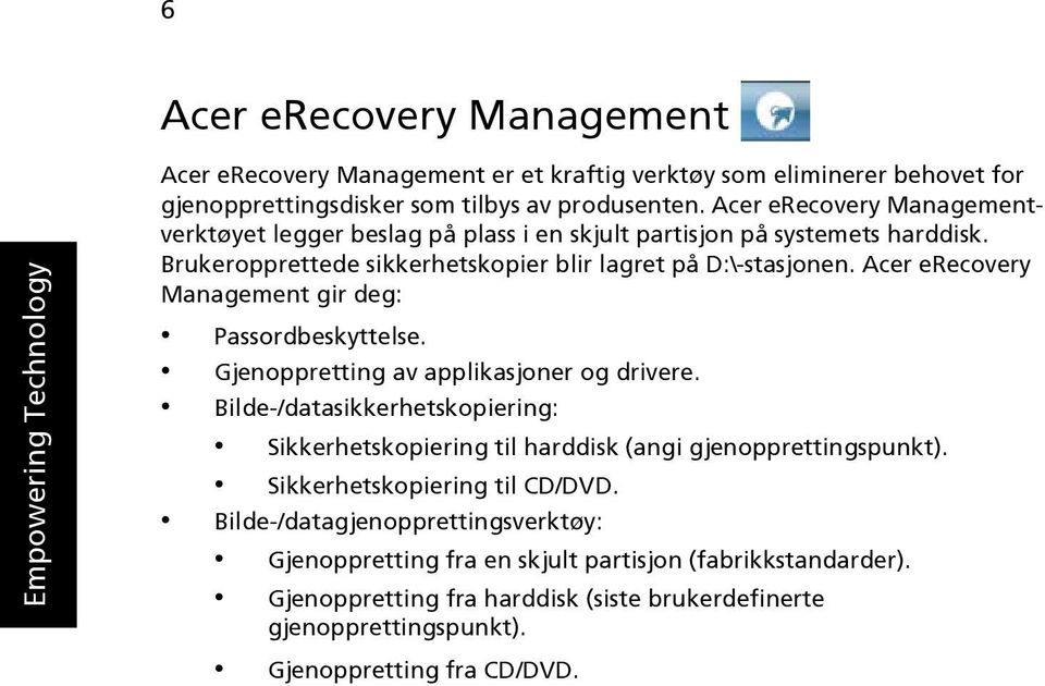 Acer erecovery Management gir deg: Passordbeskyttelse. Gjenoppretting av applikasjoner og drivere.