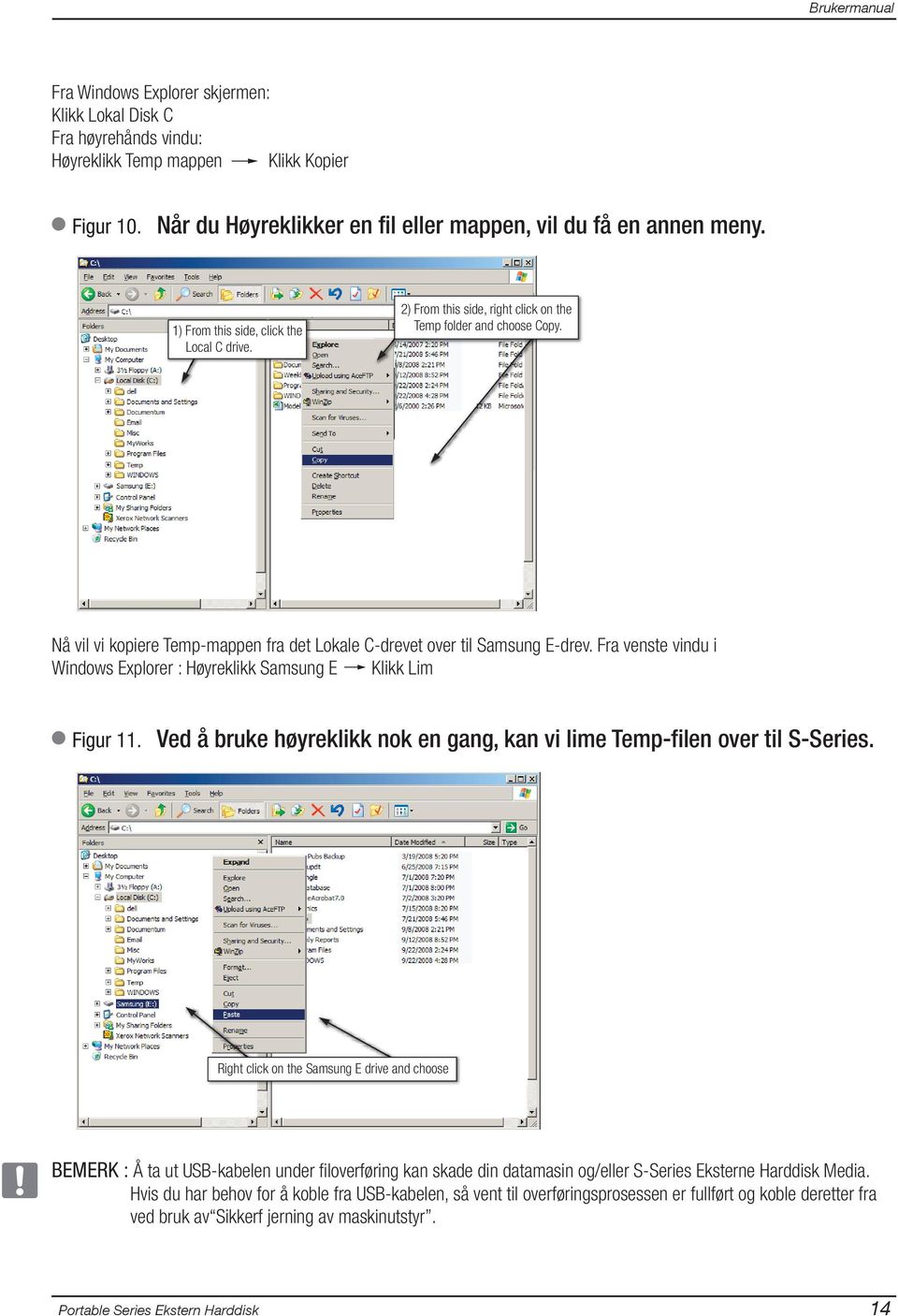 Fra venste vindu i Windows Explorer : Høyreklikk Samsung E Klikk Lim Figur 11. Ved å bruke høyreklikk nok en gang, kan vi lime Temp-filen over til S-Series.