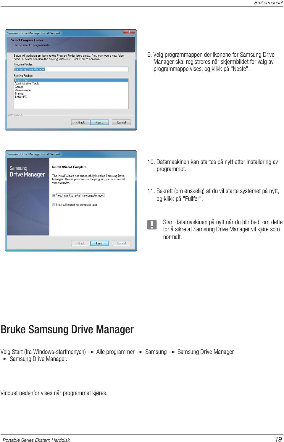 Start datamaskinen på nytt når du blir bedt om dette for å sikre at Samsung Drive Manager vil kjøre som normalt.