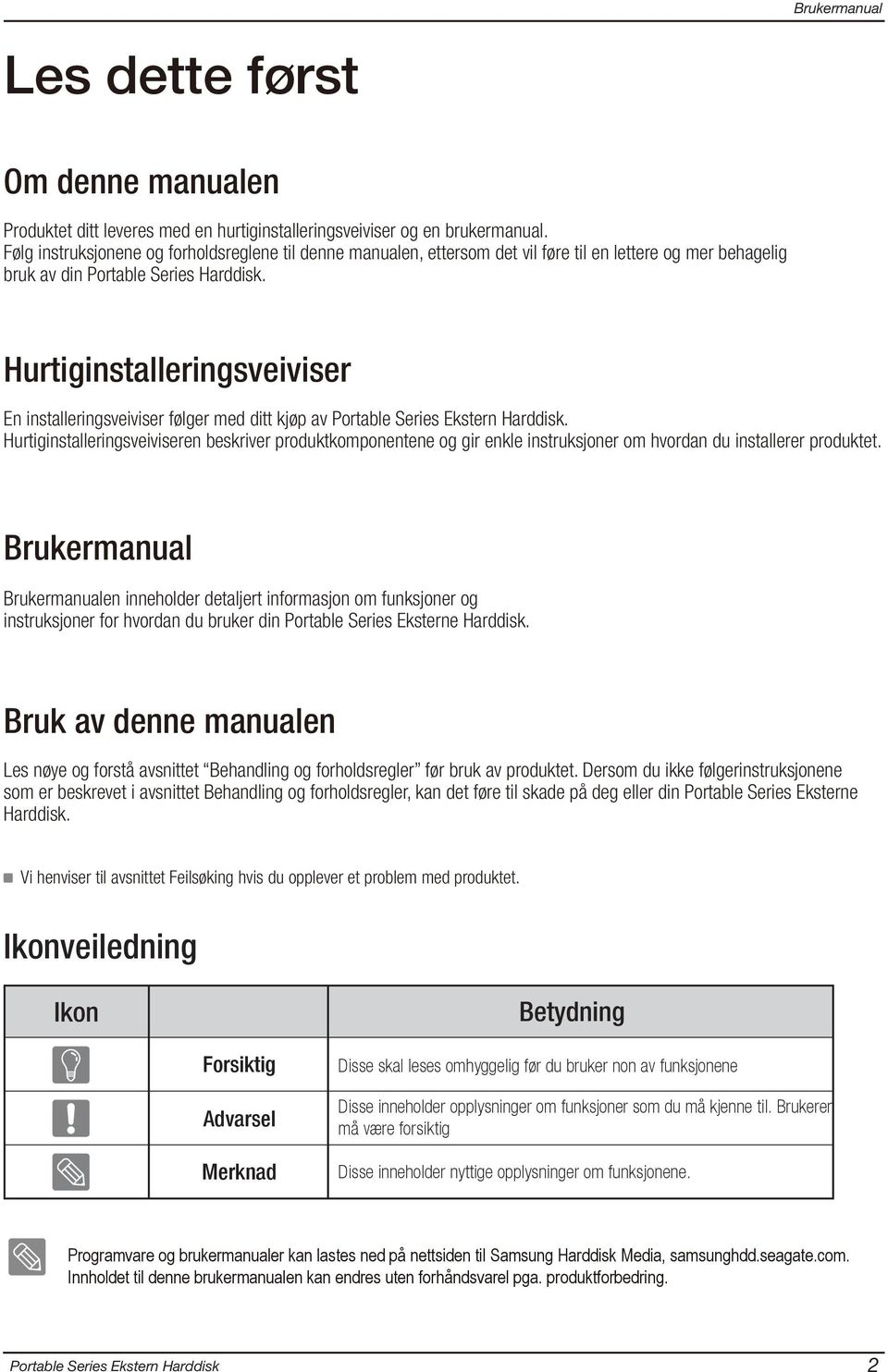 Hurtiginstalleringsveiviser En installeringsveiviser følger med ditt kjøp av.