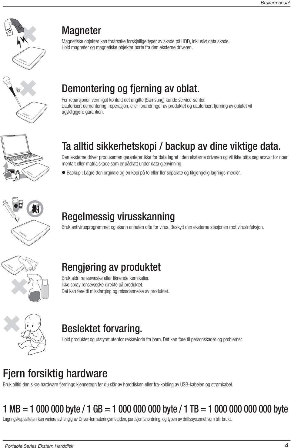 Uautorisert demontering, reperasjon, eller forandringer av produktet og uautorisert fjerning av oblatet vil ugyldiggjøre garantien. Ta alltid sikkerhetskopi / backup av dine viktige data.