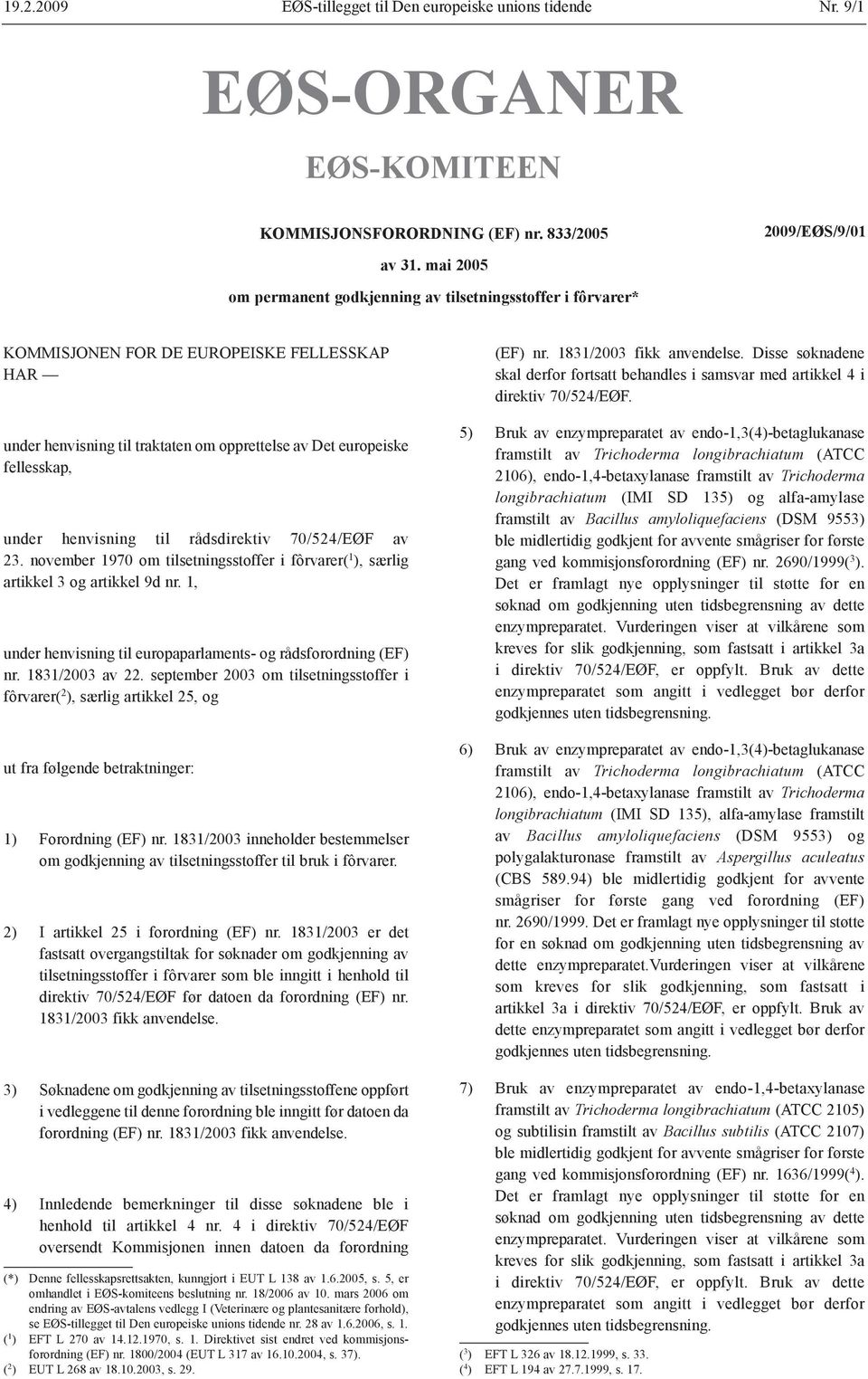 henvisning til rådsdirektiv 70/524/EØF av 23. november 1970 om tilsetningsstoffer i fôrvarer( 1 ), særlig artikkel 3 og artikkel 9d nr.