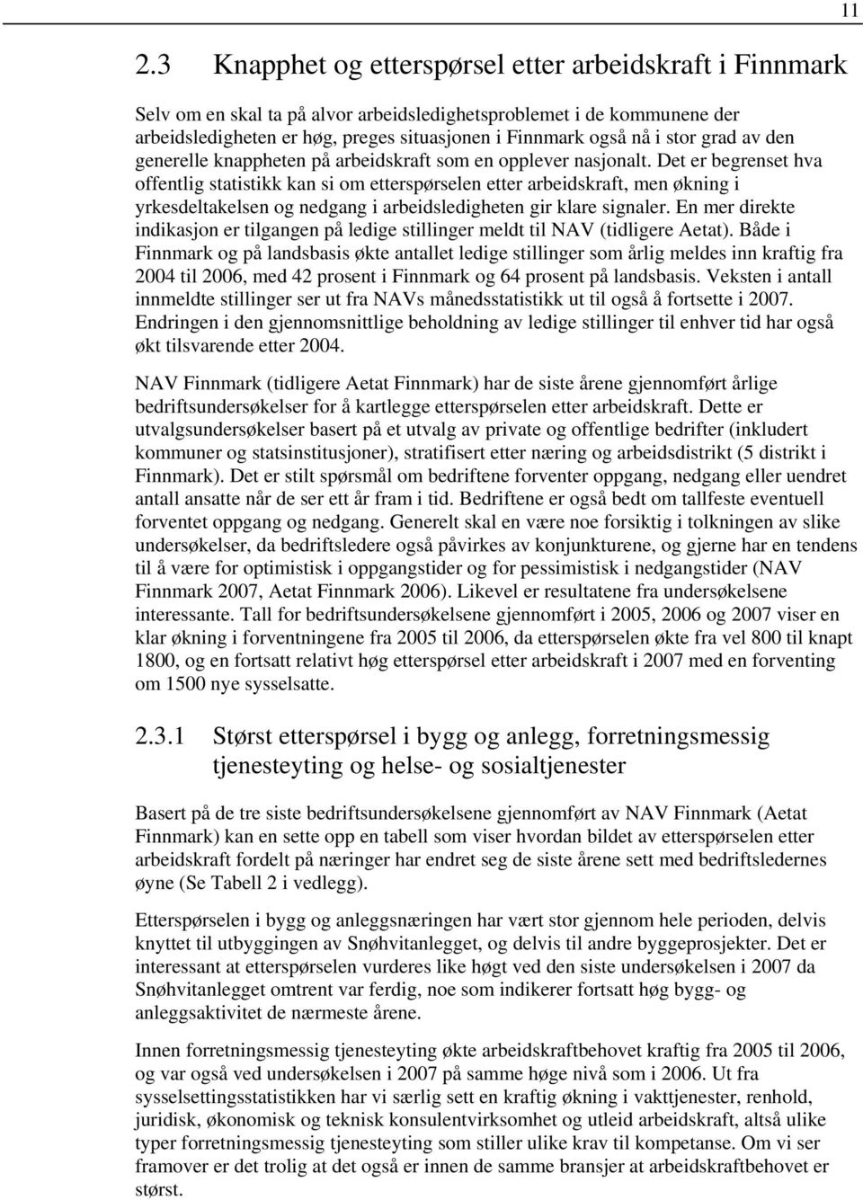 Det er begrenset hva offentlig statistikk kan si om etterspørselen etter arbeidskraft, men økning i yrkesdeltakelsen og nedgang i arbeidsledigheten gir klare signaler.