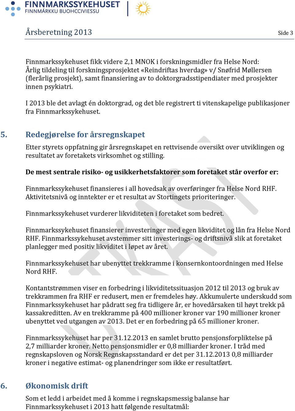 I 2013 ble det avlagt én doktorgrad, og det ble registrert ti vitenskapelige publikasjoner fra Finnmarkssykehuset. 5.