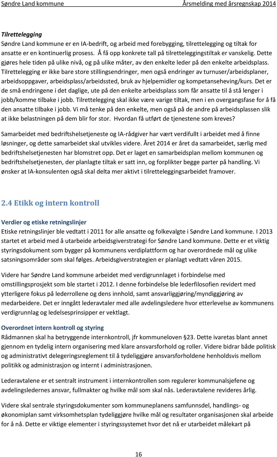 Tilrettelegging er ikke bare store stillingsendringer, men også endringer av turnuser/arbeidsplaner, arbeidsoppgaver, arbeidsplass/arbeidssted, bruk av hjelpemidler og kompetanseheving/kurs.