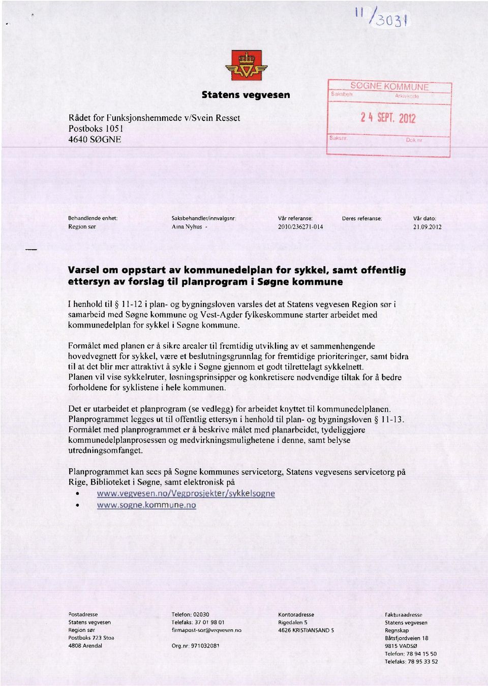 2012 Varsel om oppstart av kommunedelplan for sykkel, samt offentlig ettersyn av forslag til planprogram i Søgne kommune 1 henhold til 11-12 i plan- og bygningsloven varsles det at Statens vegvesen