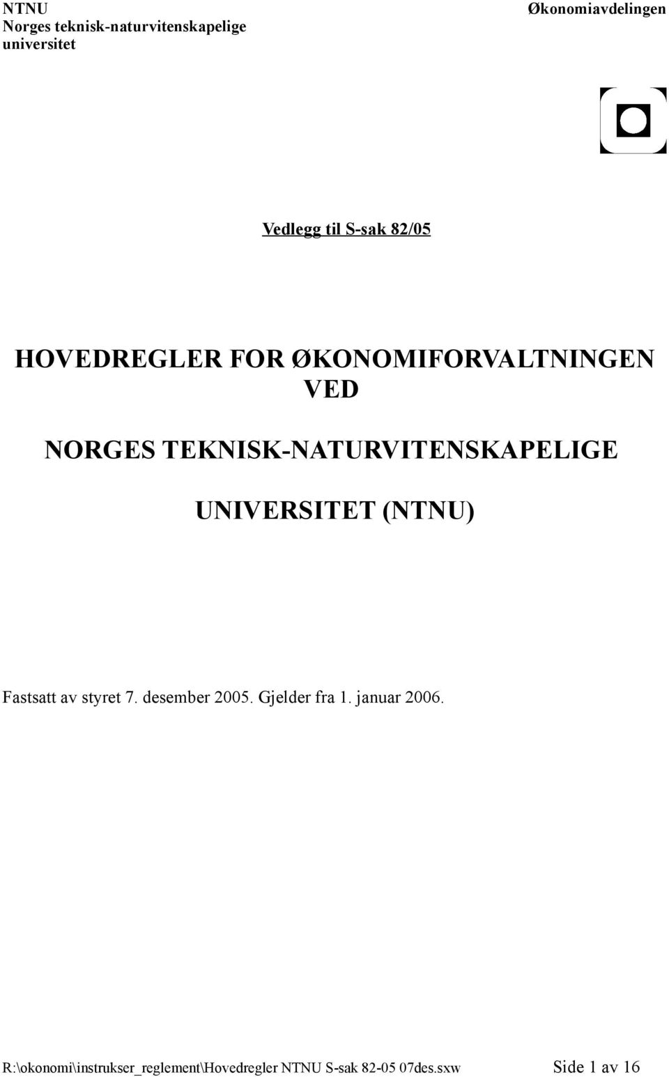 TEKNISK-NATURVITENSKAPELIGE UNIVERSITET (NTNU) Fastsatt av styret 7. desember 2005.