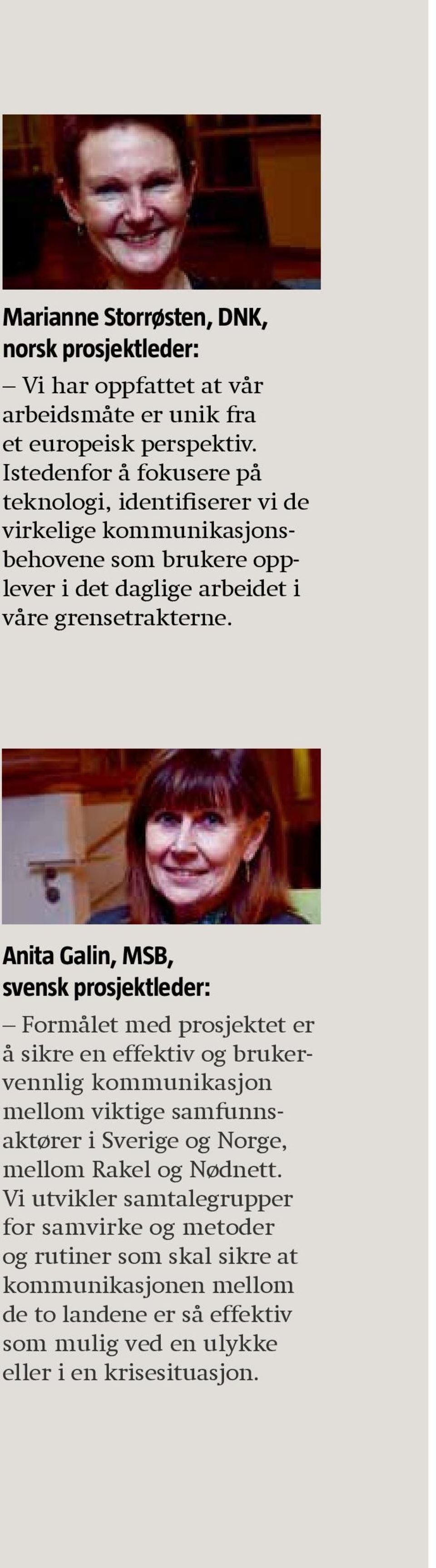 Anita Galin, MSB, svensk prosjektleder: Formålet med prosjektet er å sikre en effektiv og brukervennlig kommunikasjon mellom viktige samfunnsaktører i Sverige og